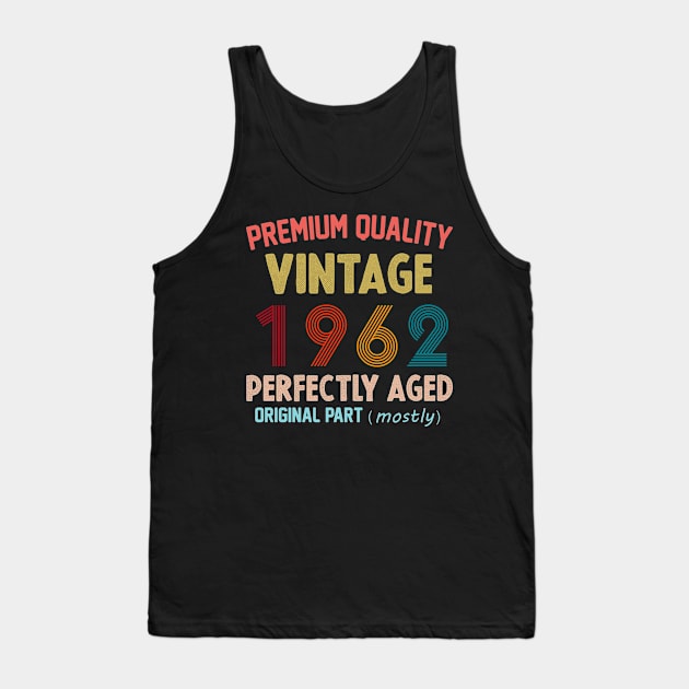 Premium Quality, Vintage 1962 Aged To Perfecttion, Original Part Mostly Tank Top by cristikosirez